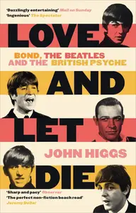 Love and Let Die: James Bond, The Beatles, and the British Psyche (US Edition)