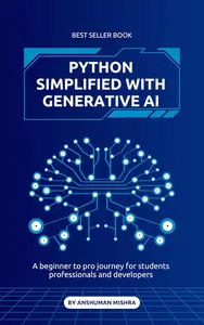 Python Simplified with generative ai: A beginner to pro journey for students professionals and developers