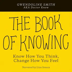 The Book of Knowing: Know How You Think, Change How You Feel
