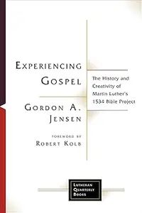 Experiencing Gospel: The History and Creativity of Martin Luther's 1534 Bible Project