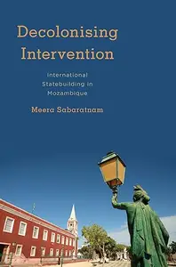 Decolonising Intervention: International Statebuilding in Mozambique