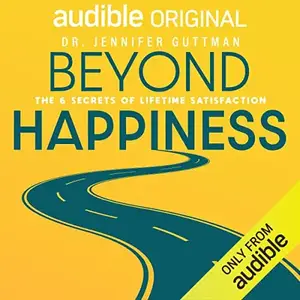 Beyond Happiness: The 6 Secrets of Lifetime Satisfaction [Audiobook]