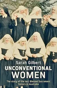 Unconventional Women: The story of the last Blessed Sacrament Sisters in Australia