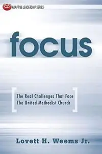 Focus : The Real Challenges That Face the United Methodist Church