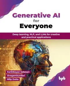 Generative AI for Everyone: Deep learning, NLP, and LLMs for creative and practical applications