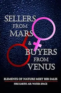 Sellers From Mars and Buyers From Venus: Elements of Nature Meet B2B Sales