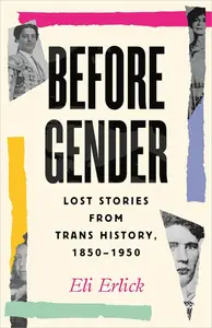 Before Gender: Lost Stories from Trans History, 1850-1950