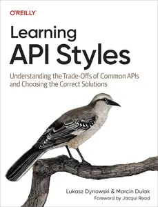 Learning API Styles: Understanding the Trade-Offs of Common APIs and Choosing the Correct Solutions