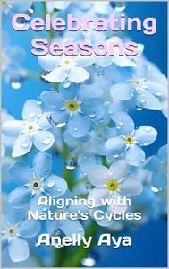 Celebrating Seasons : Aligning with Nature's Cycles