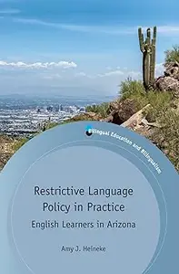 Restrictive Language Policy in Practice: English Learners in Arizona (Bilingual Education & Bilingualism, 103)