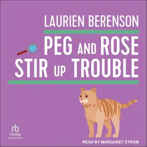 Peg and Rose Stir Up Trouble: A Senior Sleuths Mystery