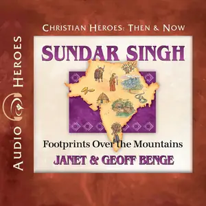 Sundar Singh: Footprints over the Mountains: Christian Heroes: Then & Now