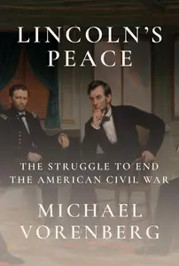 Lincoln's Peace: The Struggle to End the American Civil War