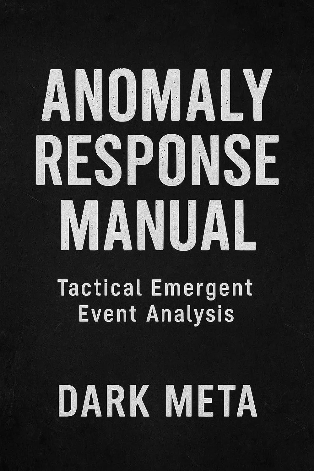 Anomaly Response Manual: Strategic Protocols for Identifying, Isolating, and Neutralizing Cognitive System Anomalies