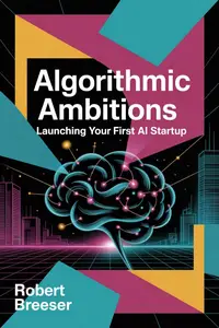 Algorithmic Ambitions: Launching Your First AI Startup