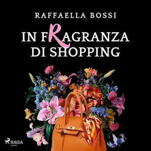 «In fragranza di shopping : Delitti e Profumi, Vol. 4» by Raffaella Bossi