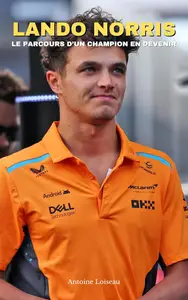 Lando Norris : De Karting à l'Élite de la Formule 1 – Le Parcours d’un Champion en Devenir (French Edition)