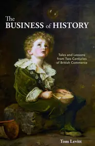 The Business of History: Tales and Lessons from Two Centuries of British Commerce