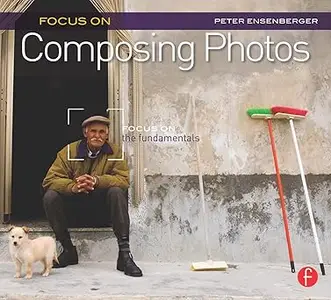 Focus On Composing Photos: Focus on the Fundamentals (Repost)