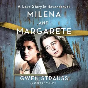 Milena and Margarete: A Love Story in Ravensbrück [Audiobook]