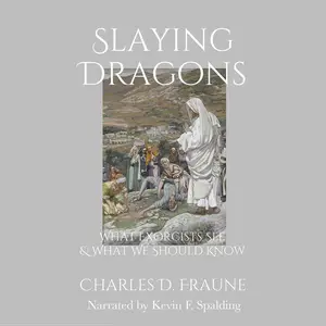 Slaying Dragons: What Exorcists See & What We Should Know