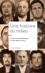 Jérôme Pierrat, "Une histoire du milieu : De 1850 à 2000, grand banditisme et crime organisé en France"