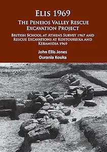 Elis 1969: The Peneios Valley Rescue Excavation Project: British School at Athens Survey 1967 and Rescue Excavations at