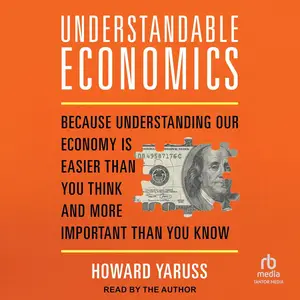 Understandable Economics: Because Understanding Our Economy Is Easier Than You Think