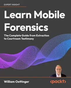 Learn Mobile Forensics: The Complete Guide from Extraction to Courtroom Testimony