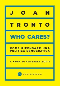 Joan C. Tronto - Who cares? Come ripensare una politica democratica