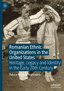 Romanian Ethnic Organizations in the United States: Heritage, Legacy and Identity in the Early 20th Century