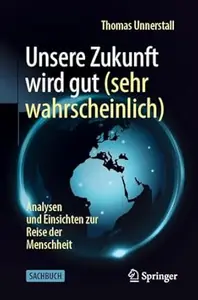 Unsere Zukunft wird gut (sehr wahrscheinlich)