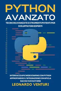 Python Avanzato: Tecniche Avanzate e Strumenti Potenti per Sviluppatori Esperti