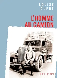 L'homme au camion - Louise Dupré