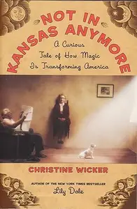 Not In Kansas Anymore: A Curious Tale of How Magic Is Transforming America