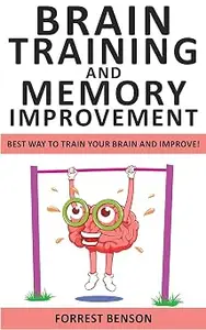 Brain Training and Memory Improvement: Accelerated Learning to Discover Your Unlimited Memory Potential!