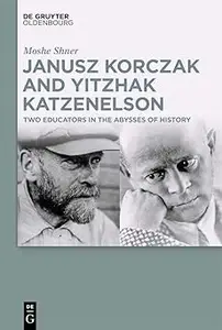 Janusz Korczak and Yitzhak Katzenelson: Two Educators in the Abysses of History