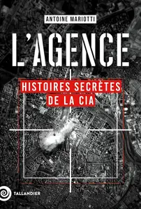 Antoine Mariotti, "L'agence: Histoires secrètes de la CIA"