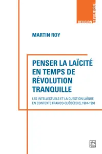 Martin Roy, "Penser la laïcité en temps de révolution tranquille"