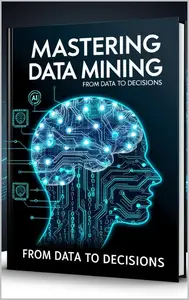 "Mastering Data Mining: From Data to Decisions"