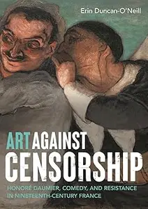 Art against censorship: Honoré Daumier, comedy, and resistance in nineteenth-century France