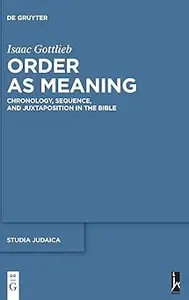 Order as Meaning: Chronology, Sequence, and Juxtaposition in the Bible With an Essay by Daniel Frank