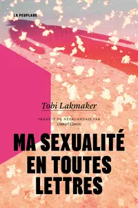 Ma sexualité en toutes lettres - Tobi Lakmaker