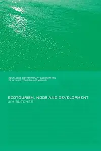 Ecotourism, NGOs and Development: A Critical Analysis (Contemporary Geographies of Leisure, Tourism and Mobility)