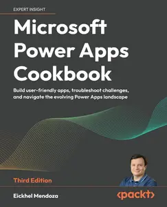 Microsoft Power Apps Cookbook: Build user-friendly apps, troubleshoot challenges, and navigate the evolving