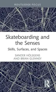 Skateboarding and the Senses: Skills, Surfaces, and Spaces