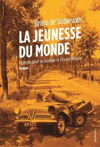 La jeunesse du monde. Le destin brisé de Gauthier et Vincent Malraux - Bruno de Stabenrath