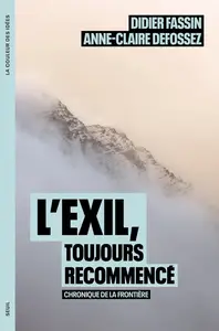 L'Exil, toujours recommencé - Anne-Claire Defossez, Didier Fassin