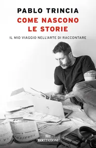 Pablo Trincia - Come nascono le storie. Il mio viaggio nell’arte di raccontare