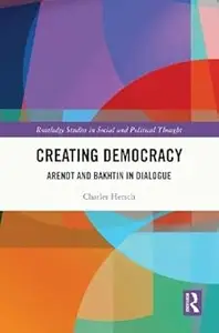 Creating Democracy: Arendt and Bakhtin in Dialogue